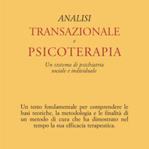 Analisi transazionale e psicoterapia. Un sistema di psichiatria sociale e individuale