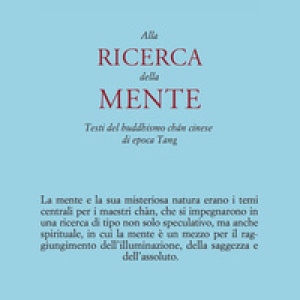 Alla ricerca della mente. Testi del buddhismo chán cinese di epoca Tang