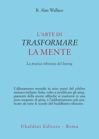 L'arte di trasformare la mente. La pratica tibetana del lojong