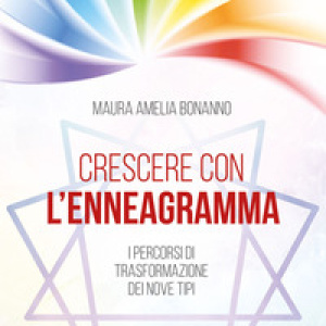 Crescere con l'enneagramma. I percorsi di trasformazione dei nove tipi