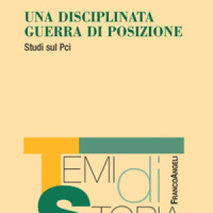 Una disciplinata guerra di posizione. Studi sul Pci