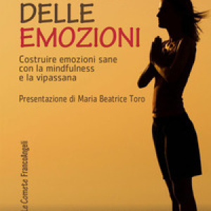 Il codice delle emozioni. Costruire emozioni sane con la mindfulness e la vipassana