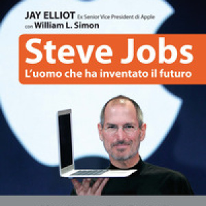 Steve Jobs. L'uomo che ha inventato il futuro