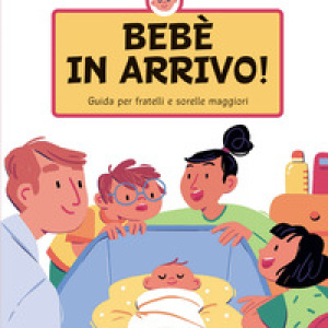 Bebè in arrivo! Guida per fratelli e sorelle maggiori
