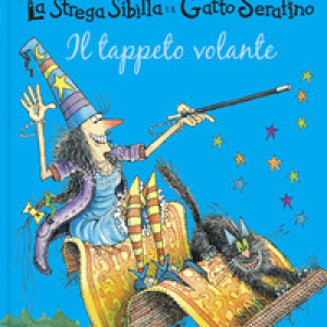 Il tappeto volante. La strega Sibilla e il gatto Serafino
