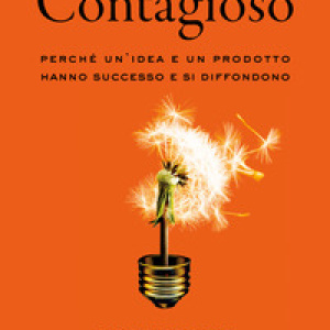 Contagioso. Perché un'idea e un prodotto hanno successo e si diffondono