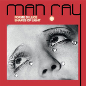 Man Ray. Forme di luce-Shapes of light