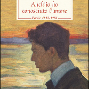 Anch'io ho conosciuto l'amore. Poesie 1913-1956. Testo russo a fronte