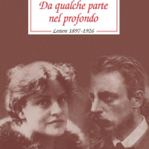 Da qualche parte nel profondo. Lettere 1897-1926
