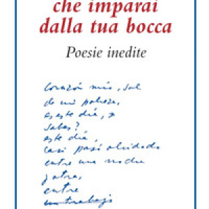 Con i baci che imparai dalla tua bocca. Poesie inedite. Testo spagnolo a fronte