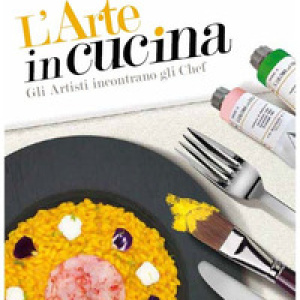 L'arte in cucina. Gli artisti incontrano gli chef