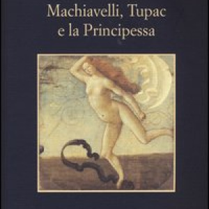 Machiavelli, Tupac e la Principessa
