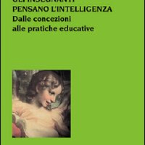 Gli insegnanti pensano l'intelligenza. Dalle concezioni alle pratiche educative