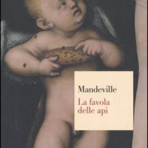 La favola delle api ovvero, vizi privati pubblici benefici. Con un saggio sulla carità e le scuole di carità e un'indagine sulla natura della società