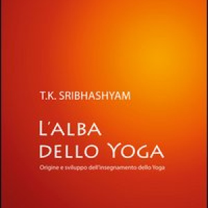 L'alba dello yoga. Origine e sviluppo dell'insegnamento dello yoga