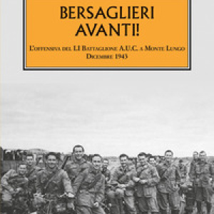 Bersaglieri avanti! L'offensiva del LI Battaglione A.U.C. a Monte Lungo. Dicembre 1943