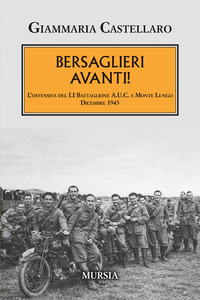 Bersaglieri avanti! L'offensiva del LI Battaglione A.U.C. a Monte Lungo. Dicembre 1943