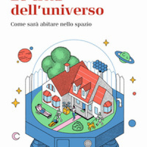 Le città dell'universo. Come sarà abitare nello spazio