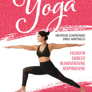 Yoga. Filosofia, esercizi, alimentazione, respirazione