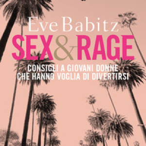 Sex&rage. Consigli a giovani donne che hanno voglia di divertirsi