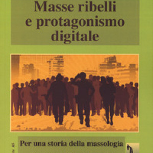 Masse ribelli e protagonismo digitale. Per una storia della massologia