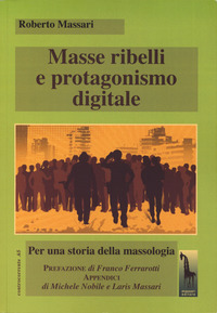 Masse ribelli e protagonismo digitale. Per una storia della massologia