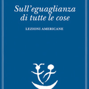 Sull'eguaglianza di tutte le cose. Lezioni americane