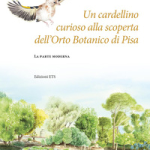 Un cardellino curioso alla scoperta dell'Orto botanico di Pisa. La parte moderna