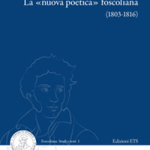 La «nuova poetica» foscoliana (1803-1816)