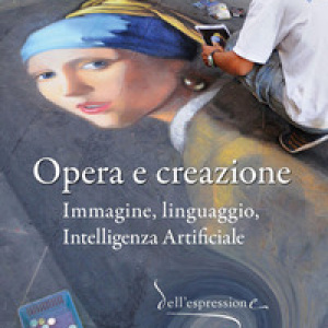 Opera e creazione. Immagine, linguaggio, intelligenza artificiale