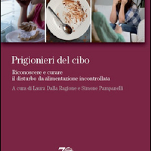 Prigionieri del cibo. Riconoscere e curare il disturbo da alimentazione incontrollata