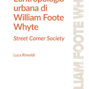 L'antropologia urbana di William Foote Whyte. Street Corner Society