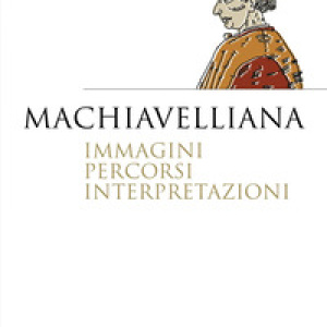Machiavelliana. Immagini, percorsi, interpretazioni
