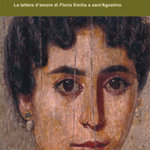 Vita brevis. La lettera d'amore di Floria Emilia a Sant'Agostino
