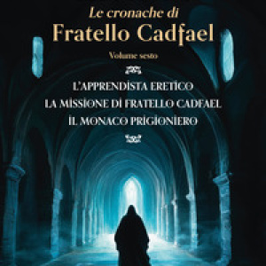 Le cronache di fratello Cadfael: L'apprendista eretico-La missione di fratello Cadfael-Il monaco prigioniero - Vol. 6