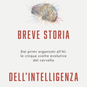 Breve storia dell'intelligenza. Dai primi organismi all'AI: le cinque svolte evolutive del cervello