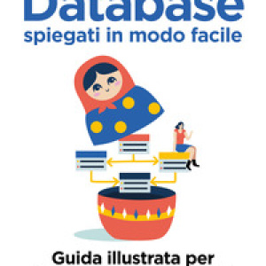Database spiegati in modo facile. Guida illustrata per programmatori curiosi