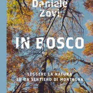 In bosco. Leggere la natura su un sentiero di montagna
