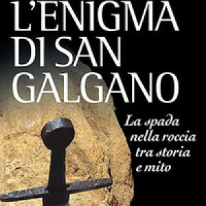 L'enigma di San Galgano. La spada nella roccia tra storia e mito