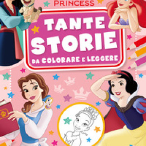 Principesse Disney. Tante storie da colorare e leggere