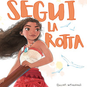 Segui la rotta. Racconti motivazionali per trovare la propria strada nel mondo. Oceania 2