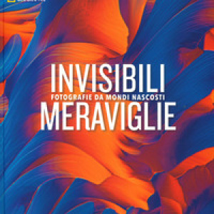 Invisibili meraviglie. Fotografie da mondi nascosti