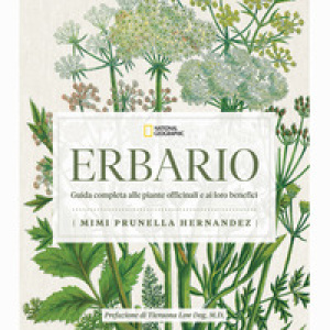 Erbario. Guida completa alle piante officinali e ai loro benefici
