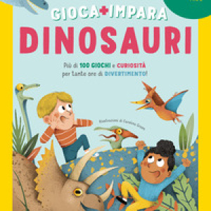 Dinosauri. Più di 100 giochi e curiosità per tante ore di divertimento. Gioca e impara