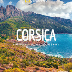 Corsica. Perla del Mediterraneo tra mare e monti. Paesi del mondo