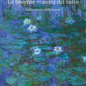 La materia fiorente. Sulla natura della poesia
