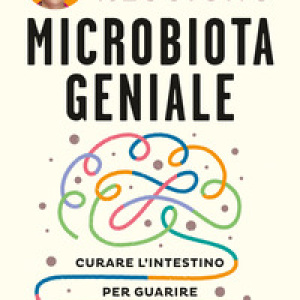 Microbiota geniale. Curare l'intestino per guarire la mente