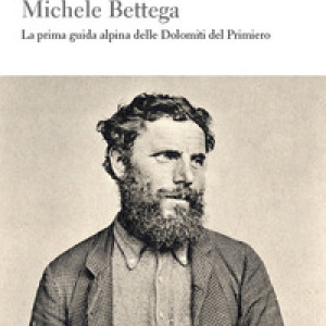 Michele Bettega. La prima guida alpina delle Dolomiti del Primiero