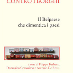 Contro i borghi. Il Belpaese che dimentica i paesi