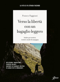 Verso la libertà con un bagaglio leggero. Andare per sentieri, viottoli e strade di campagna